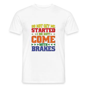 Do Not Get Me Started I Do Not Come With Brakes 2 - Männer T-Shirt - Weiß - Vorne - AI Model Male 178 dark (178cm)