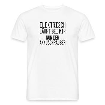 Elektrisch? Nur mein Akkuschrauber! - Männer T-Shirt - Weiß - Vorne - AI Model Male 178 dark (178cm)