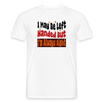 I May Be Left Handed But I m Always Right - Men's T-Shirt - white - Front - AI Model Male 178 dark (178cm)