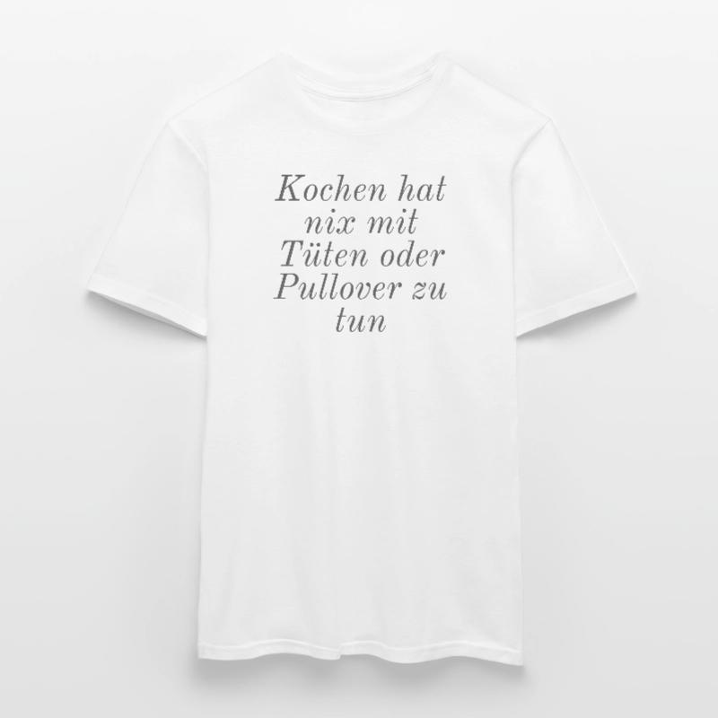 Kochen hat nix mit Tüten oder Pullover zu tun Männer T-Shirt