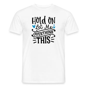 Hold on let me overthik this - Männer T-Shirt - Weiß - Vorne - AI Model Male 178 dark (178cm)