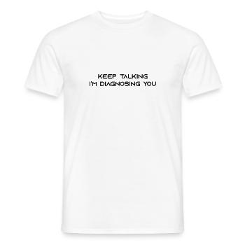 Keep Talking i`m diagnosing you gift - Men's T-Shirt - white - Front - AI Model Male 178 dark (178cm)