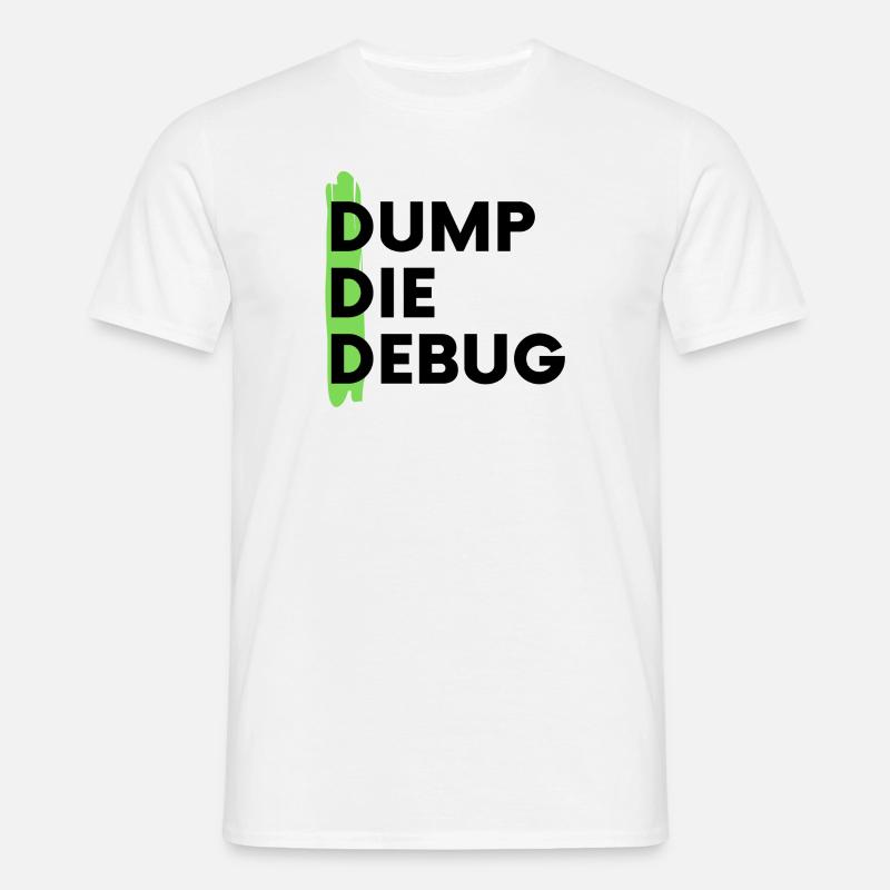 Dump Die Debug Coding Programmieren - Männer T-Shirt - Weiß