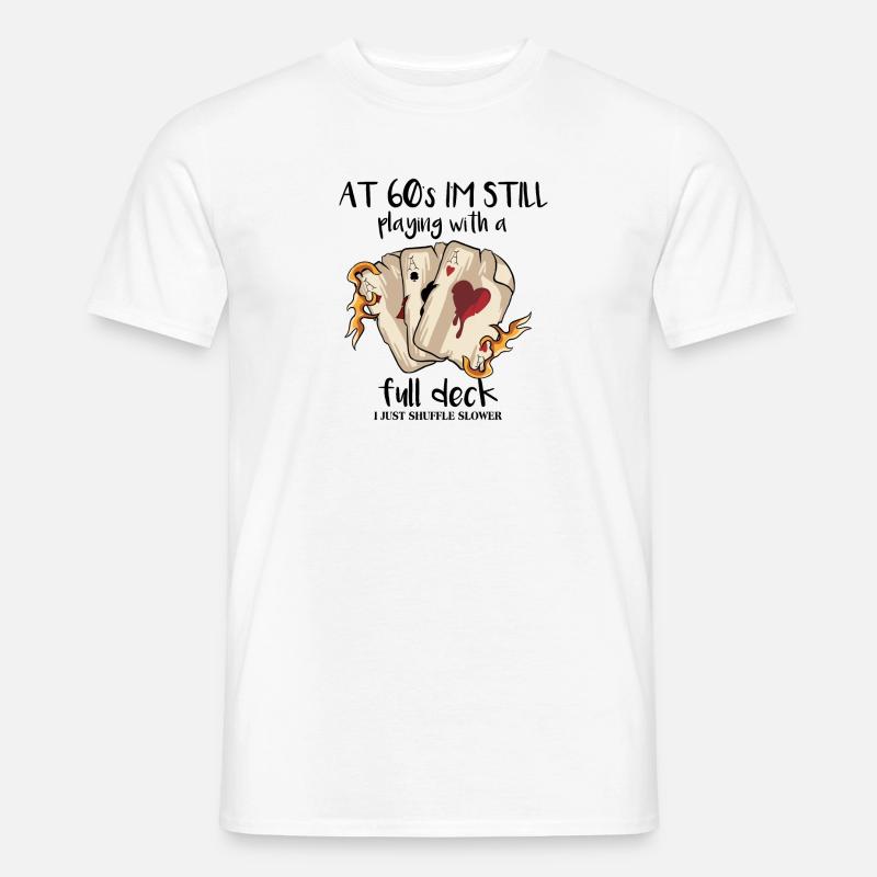 At 60's I'm Still Playing With A Full Deck - Men’s T-shirt - white
