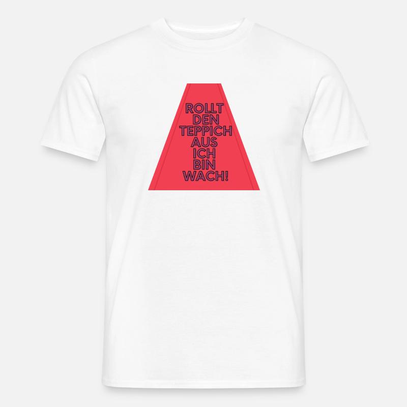 Rollt den Teppich aus ich bin wach! - Männer T-Shirt - Weiß