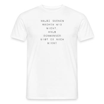 T-Shirt "halbe Sachen machen wir nicht" - Männer T-Shirt - Weiß - Vorne - AI Model Male 178 dark (178cm)