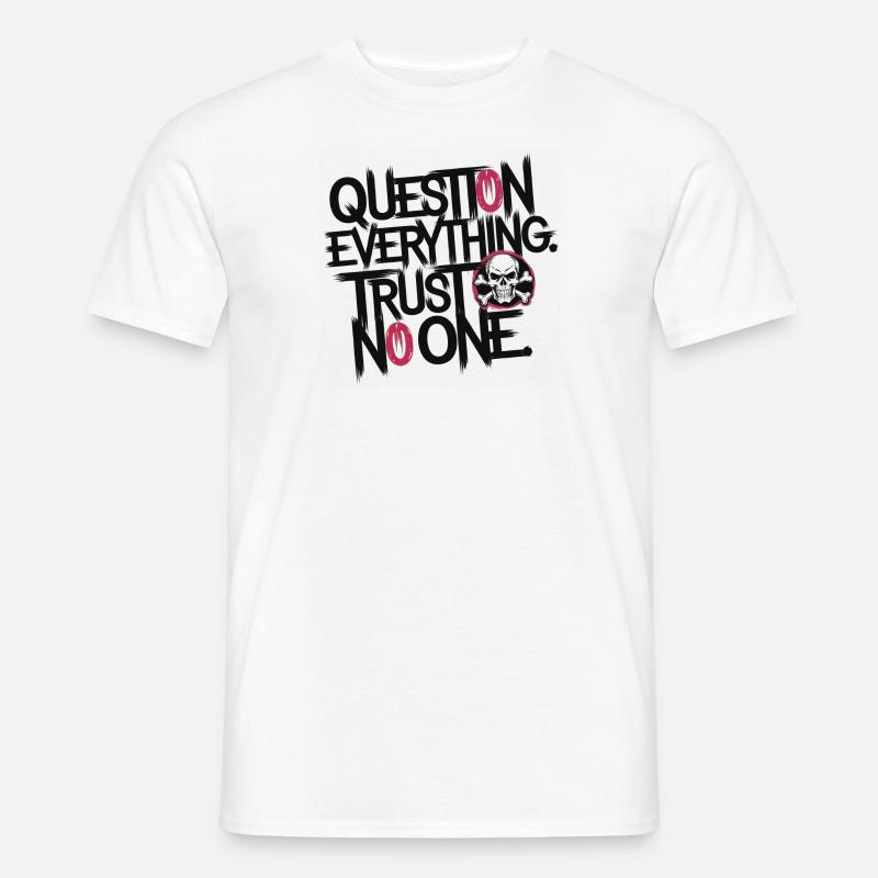 Question everything. Trust no one. - Männer T-Shirt - Weiß