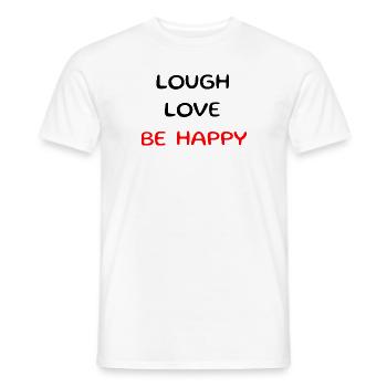 Lough love be happy. Schöner Spruch, Sinnspruch - Männer T-Shirt - Weiß - Vorne - AI Model Male 178 dark (178cm)