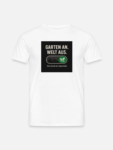 Garten an. Welt aus. Kraft der Natur - Männer T-Shirt - Weiß