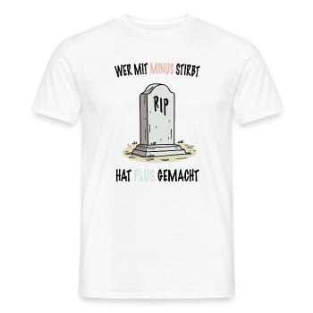 Wer mit Minus stirbt, hat Plus gemacht - Männer T-Shirt - Weiß - Vorne - AI Model Male 178 dark (178cm)