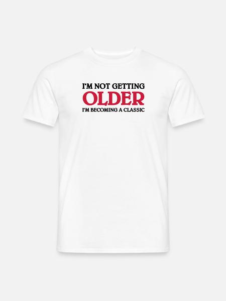I'm not getting older-I'm becoming a classic - Men's T-Shirt - white