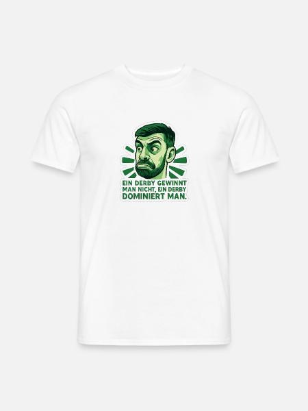 Ein Derby gewinnt man nicht, ein Derby dominiert.. - Männer T-Shirt - Weiß