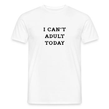 Ich kann heute nicht erwachsen sein! - Männer T-Shirt - Weiß - Vorne - AI Model Male 178 dark (178cm)