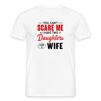 You Can't Scare Me I Have Two Daughter And A Wife - Men's T-Shirt - white - Front - AI Model Male 178 dark (178cm)