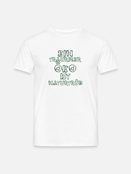 ÖKO, Ein trauriger ÖKO ist naturtrüb, ÖKO funny - Männer T-Shirt - Weiß