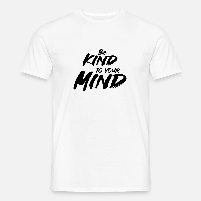 Be kind to your mind - Männer T-Shirt - Weiß