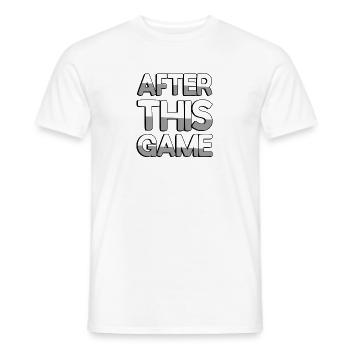 AFTER THIS GAME - Gaming - Männer T-Shirt - Weiß - Vorne - AI Model Male 178 dark (178cm)