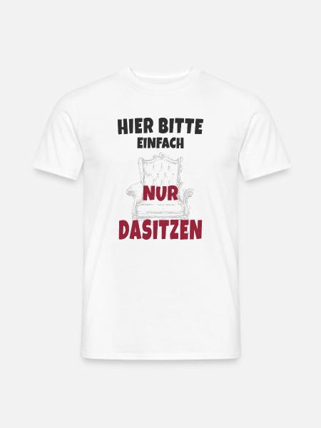 Hier bitte einfach nur dasitzen - Männer T-Shirt - Weiß