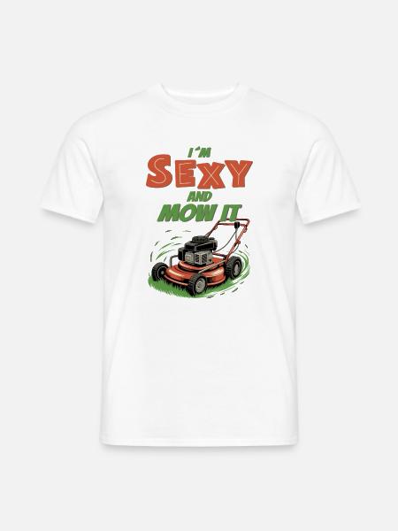 I’m Sexy and Mow It - Männer T-Shirt - Weiß