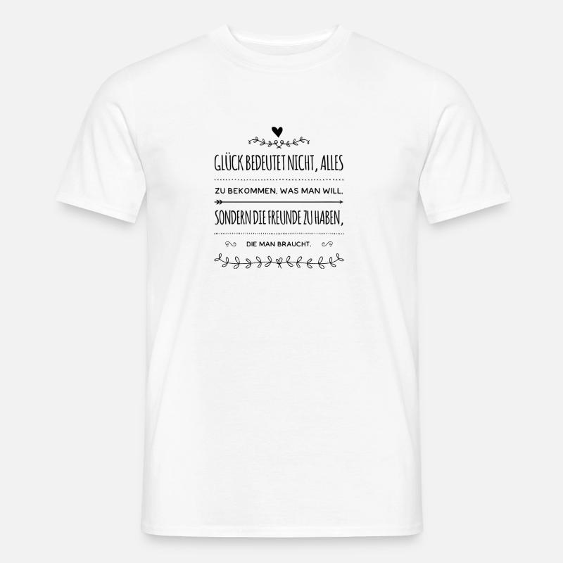Spruch Glück Freundschaft Geschenk - Männer T-Shirt - Weiß