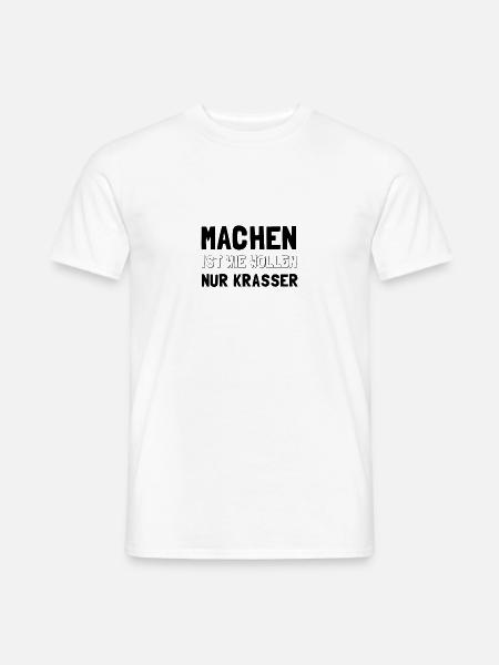 Machen ist wie Wollen - nur krasser - Männer T-Shirt - Weiß