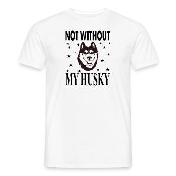 Not Without My Husky Dog Dog Sayings Gift - Men's T-Shirt - white - Front - AI Model Male 178 dark (178cm)