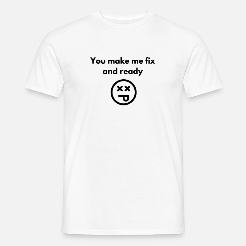 Du machst mich fix und fertig - Männer T-Shirt - Weiß