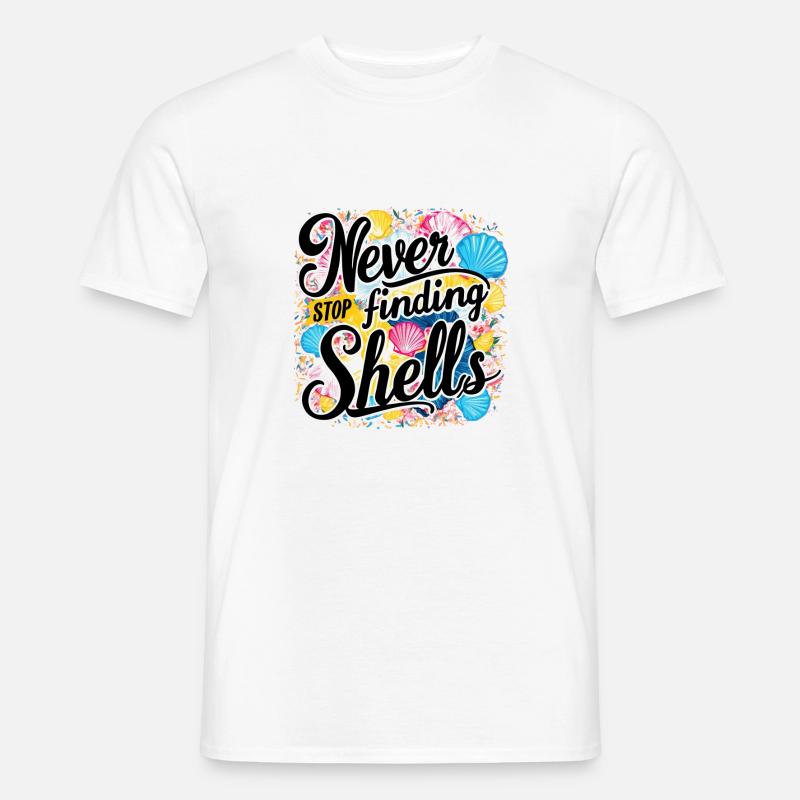 Never Stop Finding Shells Design - Men's T-Shirt - white