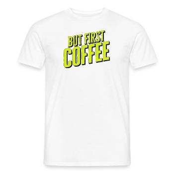 But first Coffee - Coffee lover saying - Men's T-Shirt - white - Front - AI Model Male 178 dark (178cm)