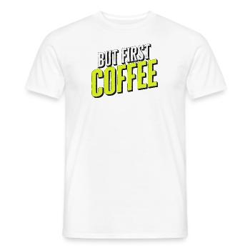 But first Coffee - Kaffeeliebhaber Spruch - Männer T-Shirt - Weiß - Vorne - AI Model Male 178 dark (178cm)