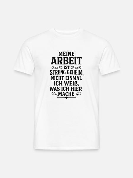 Meine Arbeit ist streng geheim Lustiges Job Spruch - Männer T-Shirt - Weiß