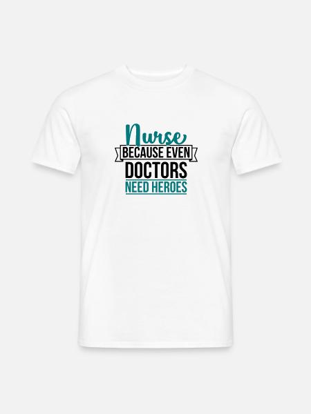 Nurse Parce besoin héros même médecin - T-shirt homme - blanc