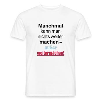 Manchmal kann man nichts machen außer weitermachen - Männer T-Shirt - Weiß - Vorne - AI Model Male 178 dark (178cm)