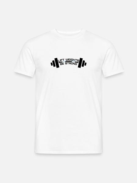 Lift Weights Be Strong - Men's T-Shirt - white