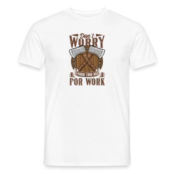 Logger Ne vous inquiétez pas, j’ai besoin de cette hache pour le travail - T-shirt homme - blanc - Devant - AI Model Male 178 dark (178cm)