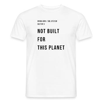NOT BUILT FOR THIS PLANET - Men's T-Shirt - white - Front - AI Model Male 178 dark (178cm)