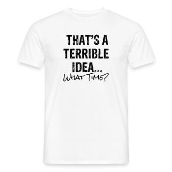 Hilarious That's A Terrible Ideas Sarcasm - Men's T-Shirt - white - Front - AI Model Male 178 dark (178cm)