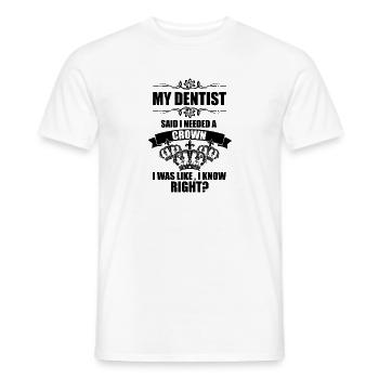 Hilarious My Dentist Said Needed A Crown Queens - Men's T-Shirt - white - Front - AI Model Male 178 dark (178cm)