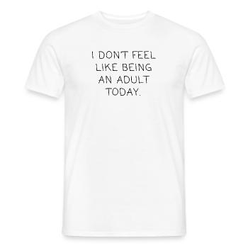 Funny Don't Feel Like A Adult Today Sarkasmus - Männer T-Shirt - Weiß - Vorne - AI Model Male 178 dark (178cm)
