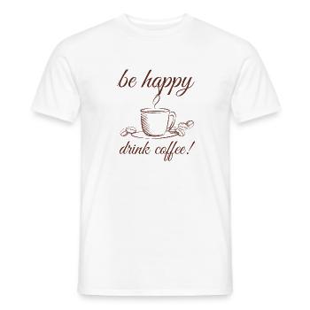 be happy drink coffee funny coffee saying - Men's T-Shirt - white - Front - AI Model Male 178 dark (178cm)