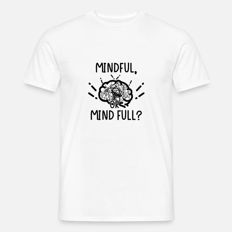 Mindful or Mind Full? - Männer T-Shirt - Weiß