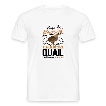 Always be yourself Quail Wachtel - Männer T-Shirt - Weiß - Vorne - AI Model Male 178 dark (178cm)