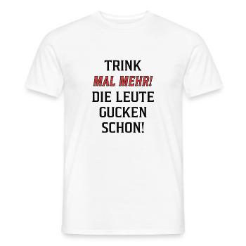 Trink mal mehr! Die Leute gucken schon! - Männer T-Shirt - Weiß - Vorne - AI Model Male 178 dark (178cm)