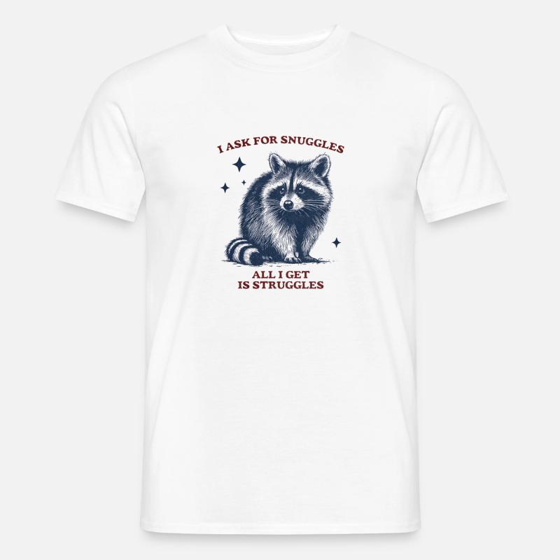 I ask for Snuggles, all I get is Struggles - Männer T-Shirt - Weiß