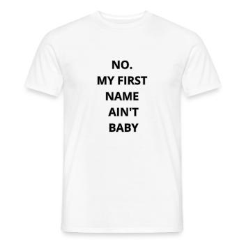 NO MY FIRST NAME AIN’T BABY T-SHIRT TRUST - Men's T-Shirt - white - Front - AI Model Male 178 dark (178cm)