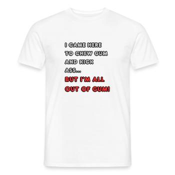 Je suis venu ici pour mâcher du chewing-gum et botter des fesses... - T-shirt homme - blanc - Devant - AI Model Male 178 dark (178cm)