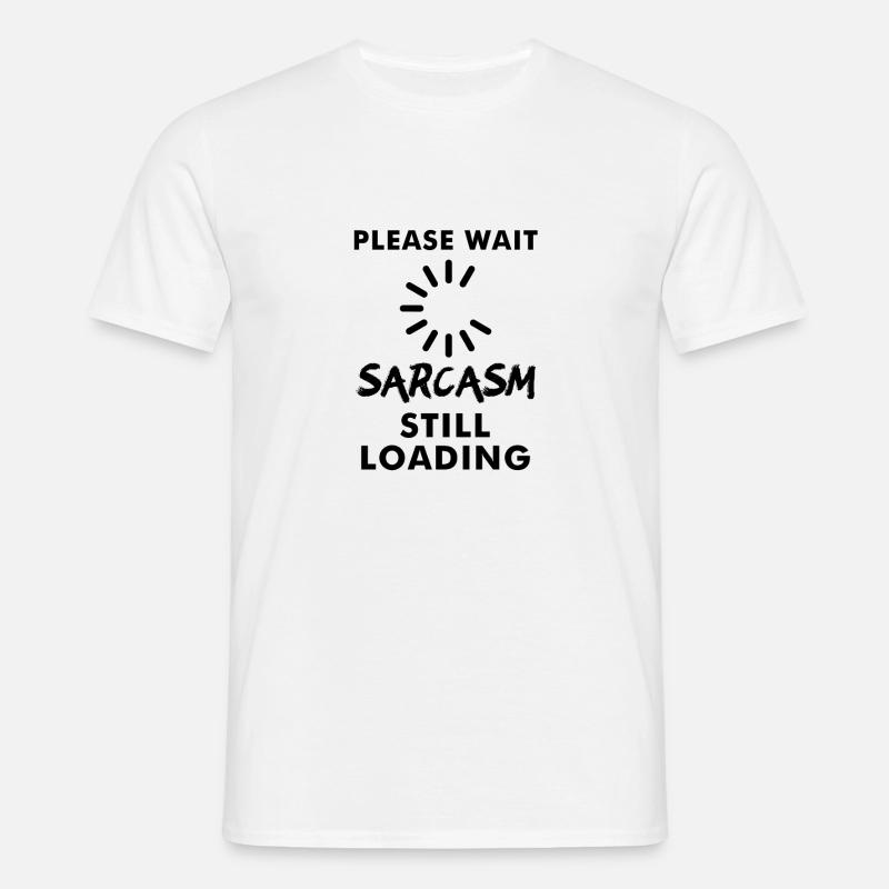 Please wait sarcasm still loading - Männer T-Shirt - Weiß