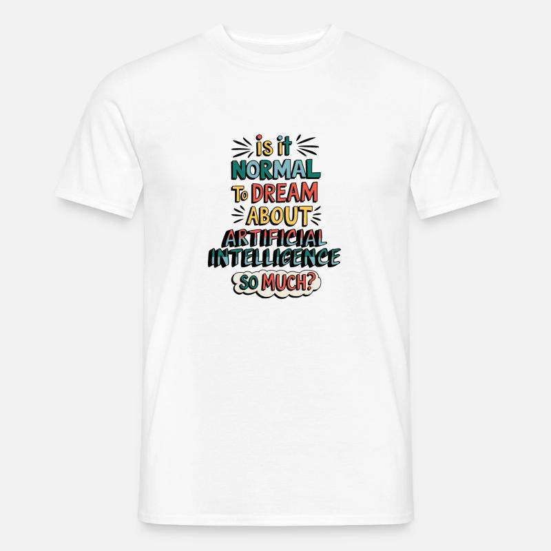 Normal von Künstlicher Intelligenz zu träumen? - Männer T-Shirt - Weiß