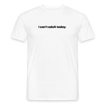 I can't adult today - Männer T-Shirt - Weiß - Vorne - AI Model Male 178 dark (178cm)