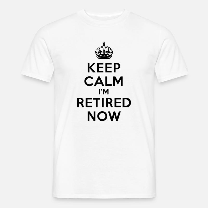 Keep calm I'm retired now - Männer T-Shirt - Weiß